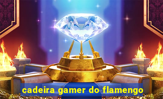 cadeira gamer do flamengo
